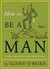 How To Be a Man: A Guide To Style and Behavior For The Modern Gentleman (ebook)