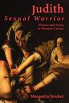 Judith Sexual Warrior: Women and Power in Western Culture Judith Sexual Warrior: Women and Power in Western Culture