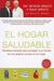 El Hogar Saludable (The Healthy Home - Spanish Edition): Simple Truths to Protect Your Family from Hidden Household Dangers
