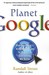 Planet Google: One Company's Audacious Plan to Organize Everything We Know (Paperback)