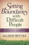 Setting Boundaries? with Difficult People: Six Steps to Sanity for Challenging Relationships