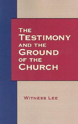 The Testimony and the Ground of the Church Witness Lee The Testimony and the Ground of the Church Witness Lee