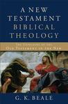 A New Testament Biblical Theology: The Unfolding of the Old Testament in the New A New Testament Biblical Theology: The Unfolding of the Old Testament in the New