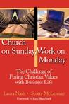 Church on Sunday, Work on Monday: The Challenge of Fusing Christian Values with Business Life Church on Sunday, Work on Monday: The Challenge of Fusing Christian Values with Business Life