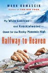 Halfway to Heaven by Mark Obmascik Halfway to Heaven by Mark Obmascik