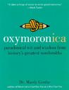 Oxymoronica: Paradoxical Wit and Wisdom from History's Greatest Wordsmiths