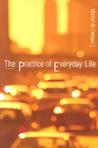 The Practice of Everyday Life by Michel de Certeau The Practice of Everyday Life by Michel de Certeau