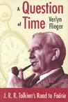 A Question of Time: J. R. R. Tolkien's Road to Faerie A Question of Time: J. R. R. Tolkien's Road to Faerie