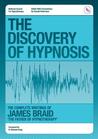 The Discovery of Hypnosis- The Complete Writings of James Braid, the Father of Hypnotherapy