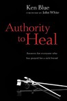 Authority to Heal by Ken Blue Authority to Heal by Ken Blue