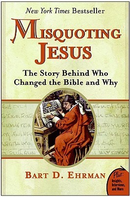 Misquoting Jesus: The Story Behind Who Changed the Bible & Why