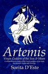 Artemis: Virgin Goddess of the Sun & Moon--A Comprehensive Guide to the Greek Goddess of the Hunt, Her Myths, Powers & Mysteries Artemis: Virgin Goddess of the Sun & Moon--A Comprehensive Guide to the Greek Goddess of the Hunt, Her Myths, Powers & Mysteries