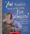 You Wouldn't Want to Be in the First Submarine!: An Undersea Expedition You'd Rather Avoid