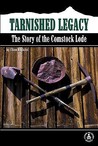 Tarnished Legacy: The Story of the Comstock Lode Tarnished Legacy: The Story of the Comstock Lode