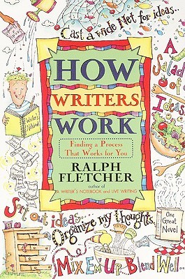 How Writers Work by Ralph Fletcher How Writers Work by Ralph Fletcher
