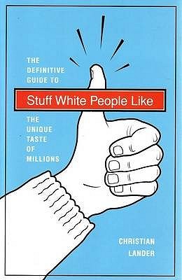 Stuff White People Like by Christian Lander Stuff White People Like by Christian Lander