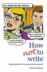 How Not To Write: Simple Guidelines For The Grammatically Perplexed How Not To Write: Simple Guidelines For The Grammatically Perplexed