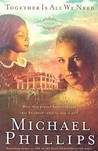 Together Is All We Need by Michael             Phillips