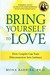 Bring Yourself to Love: How Couples Can Turn Disconnection into Intimacy and Creative Communication for a Naturally Spiritual Marriage/Committed Relationship, Using Internal Family Systems