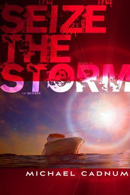 Seize the Storm by Michael Cadnum Seize the Storm by Michael Cadnum