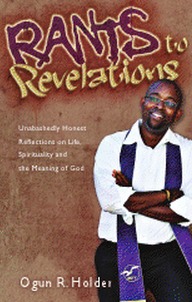 Rants To Revelations: Unabashedly Honest Reflections on Life, Spirituality, and the Meaning of God