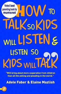 How To Talk So Kids Will Listen And Listen So Kids Will Talk (How To Help Your Child)