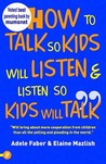 How To Talk So Kids Will Listen And Listen So Kids Will Talk (How To Help Your Child)