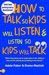 How To Talk So Kids Will Listen And Listen So Kids Will Talk (How To Help Your Child)