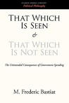 That Which Is Seen and That Which Is Not Seen That Which Is Seen and That Which Is Not Seen