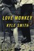Love Monkey by Kyle Smith Love Monkey by Kyle Smith