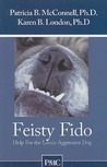 Feisty Fido: Help for the Leash Aggressive Dog Feisty Fido: Help for the Leash Aggressive Dog