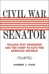 Civil War Senator: William Pitt Fessenden and the Fight to Save the American Republic