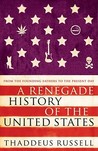 A Renegade History of the United States. Thaddeus Russell A Renegade History of the United States. Thaddeus Russell