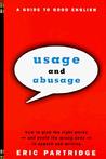 Usage and Abusage: A Guide to Good English Usage and Abusage: A Guide to Good English