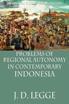 Problems of Regional Autonomy in Contemporary Indonesia Problems of Regional Autonomy in Contemporary Indonesia