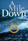 A Mile Down: The True Story of a Disastrous Career at Sea A Mile Down: The True Story of a Disastrous Career at Sea