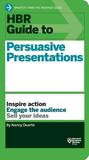 HBR Guide to Persuasive Presentations HBR Guide to Persuasive Presentations