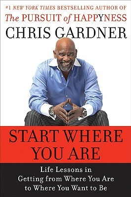 Start Where You Are by Chris Gardner Start Where You Are by Chris Gardner