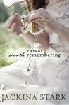 Things Worth Remembering by Jackina Stark