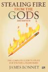 Stealing Fire from the Gods: The Complete Guide to Story for Writers and Filmmakers