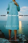 Aliens in the Prime of Their Lives by Brad Watson Aliens in the Prime of Their Lives by Brad Watson
