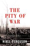 The Pity of War: Explaining World War I The Pity of War: Explaining World War I
