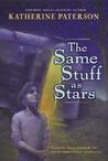 The Same Stuff as Stars by Katherine Paterson The Same Stuff as Stars by Katherine Paterson