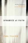 Dynamics of Faith by Paul Tillich Dynamics of Faith by Paul Tillich