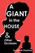 A Giant in the House & Othe...