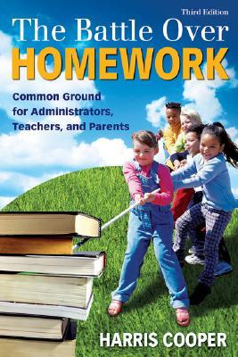 The Battle Over Homework: Common Ground for Administrators, Teachers, and Parents