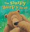 The Slurpy Burpy Bear The Slurpy Burpy Bear