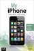 My Iphone (Covers 3g, 3gs and 4 Running Ios4)