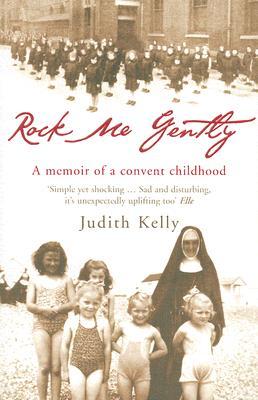Rock Me Gently: A True Story of a Convent Childhood