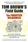 Tom Brown's Field Guide to the Forgotten Wilderness by Tom Brown Jr.